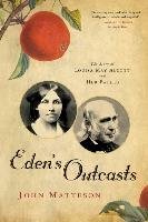 Eden's Outcasts: The Story of Louisa May Alcott and Her Father - Matteson John