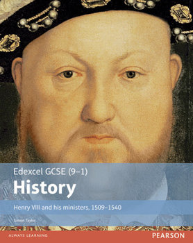 Edexcel GCSE (9-1) History Henry VIII and his ministers, 1509-1540 Student Book - Taylor Simon