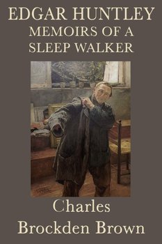 Edgar Huntley Memoirs of a Sleep Walker - Brown Charles Brockden