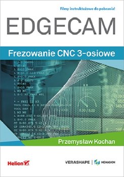 EDGECAM. Frezowanie CNC 3-osiowe - Kochan Przemysław