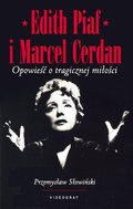 Edith Piaf i Marcel Cerdan. Opowieść o tragicznej miłości - Słowiński Przemysław