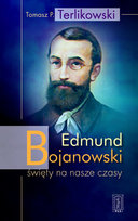 Edmund Bojanowski. Święty na nasze czasy Terlikowski Tomasz P.