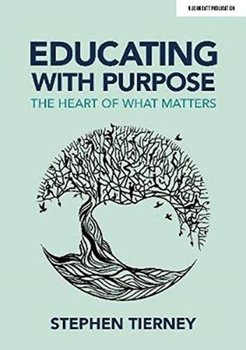 Educating with Purpose: The heart of what matters - Stephen Tierney