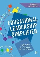 Educational Leadership Simplified: A Guide for Existing and Aspiring Leaders - Bates Bob