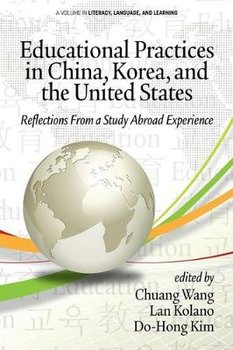 Educational Practices in China, Korea, and the United States: Reflections from a Study Abroad Experience - Chuang Wang