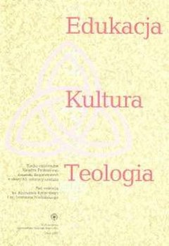 Edukacja, kultura, teologia. Studia ofiarowane księdzu Profesorowi Jerzemu Bagrowiczowi z okazji 65. rocznicy urodzin - Opracowanie zbiorowe