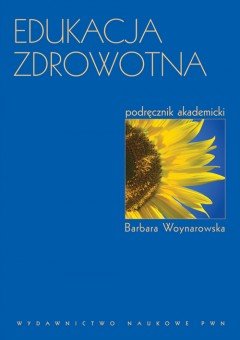 Edukacja zdrowotna. Podręcznik akademicki - Woynarowska Barbara