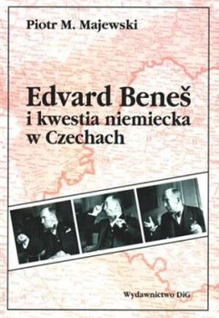 Edvard Benes i Kwestia Niemiecka w Czechach - Majewski Piotr M.