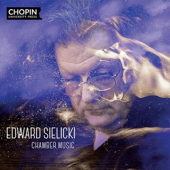 Edward Sielicki: Chamber Music - Chopin University Press, Katarzyna Budnik, Bartosz Bednarczyk