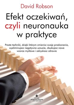 Efekt oczekiwań, czyli neuronauka w praktyce - Robson David