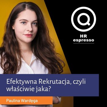 Efektywna rekrutacja, czyli właściwie jaka - HR espresso - podcast - Jarzębowski Jarek