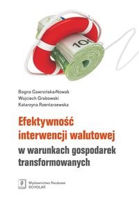 Efektywność interwencji walutowej w warunkach gospodarek transformowanych - Gawrńska-Nowak Bogna, Grabowski Wojciech, Rzentarzewska Katarzyna