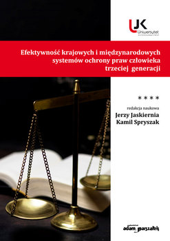 Efektywność krajowych i międzynarodowych systemów ochrony praw człowieka trzeciej generacji. Tom 4 - Opracowanie zbiorowe