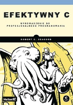 Efektywny C. Wprowadzenie do profesjonalnego programowania - Seacord Robert C.