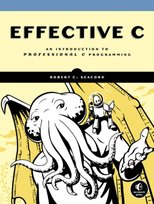 Effective C: An Introduction to Professional C Programming Robert Seacord