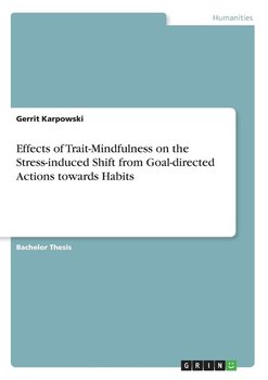 Effects of Trait-Mindfulness on the Stress-induced Shift from Goal-directed Actions towards Habits - Karpowski Gerrit