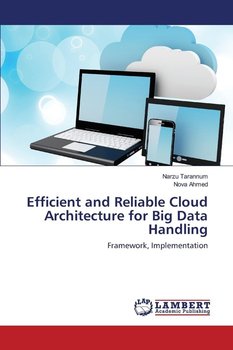 Efficient and Reliable Cloud Architecture for Big Data Handling - Tarannum Narzu