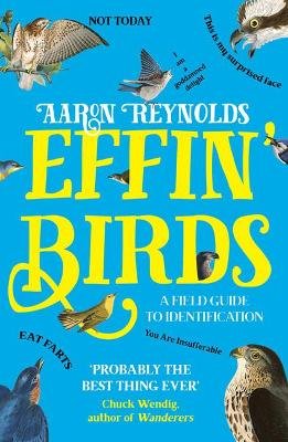 Effin' Birds: A Field Guide To Identification - Aaron Reynolds ...