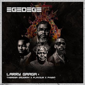 Egedege - Larry Gaaga feat. Theresa Onuorah, Flavour, Phyno