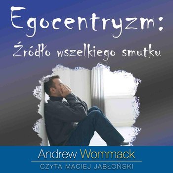 Egocentryzm: źródło wszelkiego smutku - audiobook - Wommack Andrew