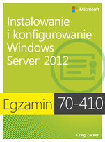 Egzamin 70-410. Instalowanie i konfigurowanie Windows Server 2012 Zacker Craig