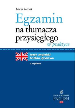 Egzamin na tłumacza przysięgłego w praktyce. Język angielski - analiza językowa - Kuźniak Marek