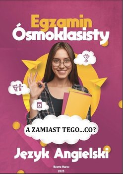 Egzamin ósmoklasisty z języka angielskiego. A zamiast tego...co? - ebook PDF - Beata Kurec