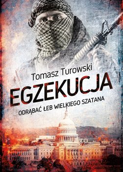 Egzekucja. Odrąbać łeb wielkiego szatana - Turowski Tomasz