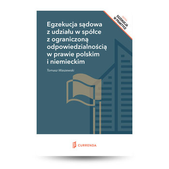 Egzekucja sądowa z udziału w spółce z ograniczoną odpowiedzialnością w prawie polskim i niemieckim - Waszewski Tomasz
