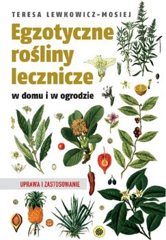 Egzotyczne rośliny lecznicze w domu i w ogrodzie - Lewkowicz-Mosiej Teresa