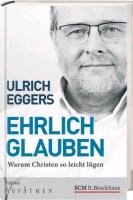 Ehrlich glauben - Eggers Ulrich