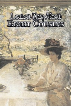 Eight Cousins by Louisa May Alcott, Fiction, Family, Classics - Alcott Louisa May