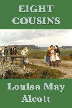 Eight Cousins - Alcott Louisa May