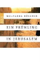 Ein Frühling in Jerusalem - Buscher Wolfgang