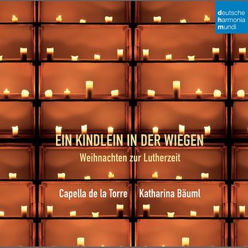 Ein Kindlein in der Wiegen - Weihnachten zur Lutherzeit - Capella de la Torre