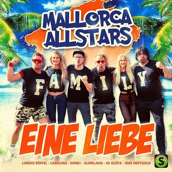 Eine Liebe - Mallorca Allstars, Isi Glück, Ikke Hüftgold, Almklausi, Lorenz Büffel, Carolina, Honk!