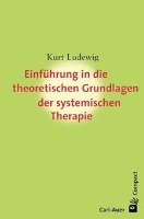 Einführung in die theoretischen Grundlagem der systemischen Therapie - Ludewig Kurt