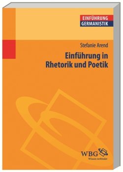 Einführung in Rhetorik und Poetik - Arend Stefanie