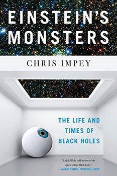 Einsteins Monsters: The Life and Times of Black Holes - Chris Impey