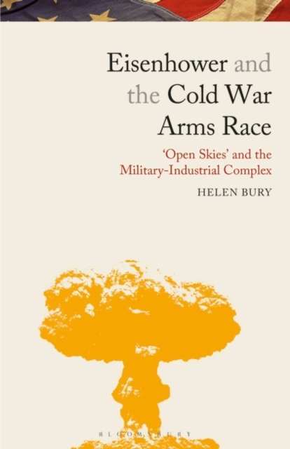 Eisenhower And The Cold War Arms Race Open Skies And The Military