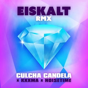 EISKALT RMX - Culcha Candela, KXXMA, NOISETIME