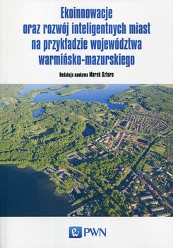 Ekoinnowacje oraz rozwój inteligentnych miast na przykładzie województwa warmińsko-mazurskiego - Opracowanie zbiorowe
