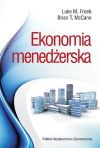 Ekonomia menedżerska - Froebb Luke M., McCann Brian T.