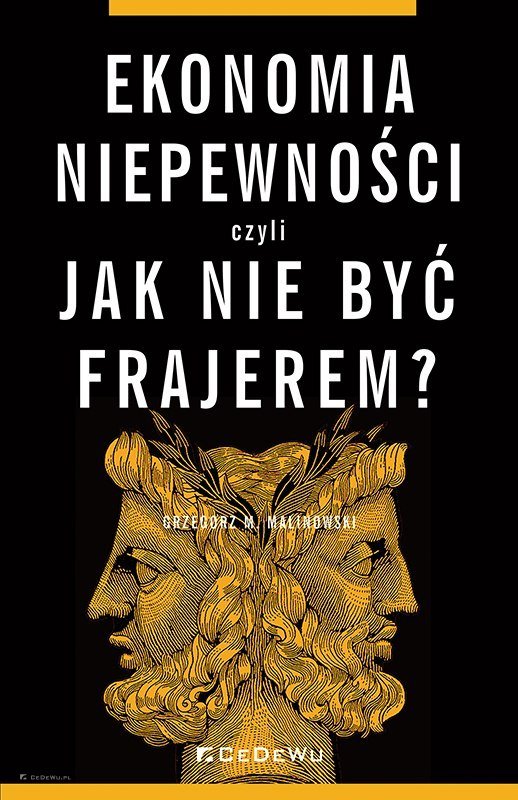 Ekonomia niepewności, czyli jak nie być frajerem? Grzegorz M. Malinowski Książka w Empik