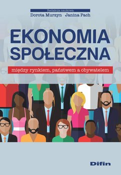 Ekonomia społeczna między rynkiem, państwem a obywatelem - Opracowanie zbiorowe