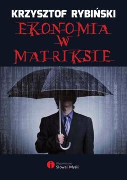 Ekonomia w matriksie - Rybiński Krzysztof