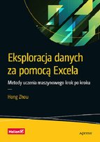 Eksploracja danych za pomocą Excela. Metody uczenia maszynowego krok po kroku Hong Zhou