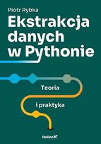Ekstrakcja danych w Pythonie. Teoria i praktyka - ebook EPUB Rybka Piotr