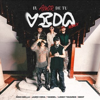 El Amor de tu Vida - Gino Mella, Jairo Vera, Yandel feat. Best, Lenny Tavárez
