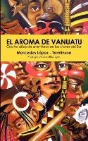 El Aroma de Vanuatu -Cuatro Años de aventuras en los Mares del Sur - Lopez-Tomlinson Mercedes, Lpez-Tomlinson Mercedes